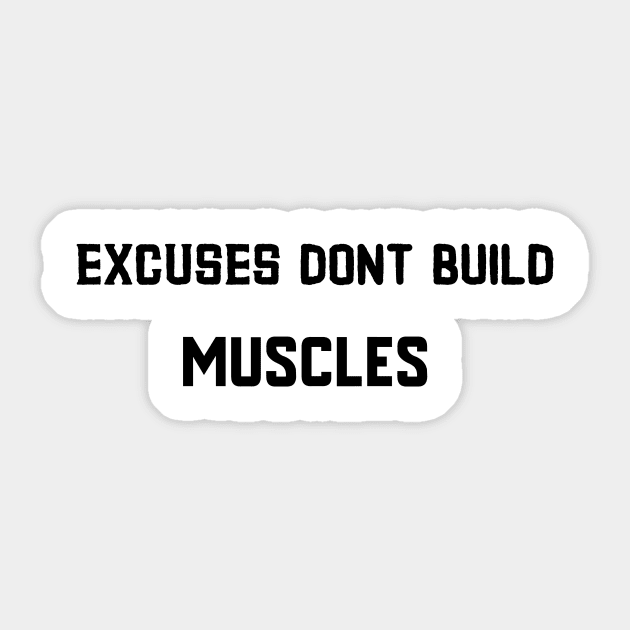 Excuses dont build muscles Sticker by BigtoFitmum27